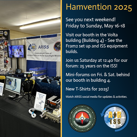 An image for Hamvention 2025 by ARISS. The left side shows a booth with a banner reading "Celebrating 40 Years of Amateur Radio on Human Spaceflight Missions," displaying equipment, monitors, and posters. The right side has text: "Hamvention 2025. See you next weekend! Friday to Sunday, May 16-18. Visit our booth in the Volta building (Building 4) – See the Framz set up and ISS equipment builds. Join us Saturday at 12:40 for our forum: 25 years on the ISS! Mini-forums on Fri. & Sat. behind our booth in building 4. New T-shirts for 2025! Watch ARISS social media for updates & activities." Below are logos for Hamvention 2025 and ARISS.