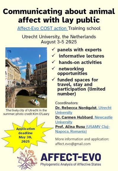 Flyer advertising Training school, with photo of Utrecht city, Affect-Evo logo, and text: 
Communicating about animal affect with lay public, Affect-Evo COST action Training school Utrecht University, the Netherlands August 3-5 2025 Panels with experts, informative lectures, hands-on activities, networking opportunities, funded spaces for travel, stay and participation (limited number).  Coordinators: Dr. Rebecca Nordquist, Utrecht University, Dr. Carmen Hubbard. Newcastle University, Prof. Alina Rusu (USAMV Cluj- Napoca, Romania) More information and application: affect.evo@gmail.com
