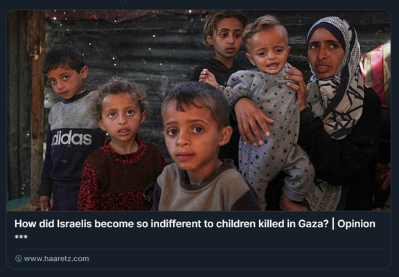 Wedad Abdelaal, a destra, e suo figlio Khaled di 9 mesi, che soffre di malnutrizione, e i suoi figli Ahmed, 7 anni e Maria, 4, entrambi con segni di malnutrizione, posano per una foto nella loro tenda in un campo per palestinesi sfollati a Mawasi, Khan Younis, Striscia di Gaza, venerdì scorso.
Credito: Abdel Kareem Hana/AP

L'immagine mostra un gruppo di bambini e una donna a Gaza in un ambiente che appare precario e segnato dal disagio. I bambini indossano diversi tipi di abbigliamento, incluso un maglione con il logo Adidas. La donna, che porta un copricapo, tiene in braccio uno dei bambini. Lo sfondo suggerisce un rifugio temporaneo, il che potrebbe indicare una situazione di crisi o sfollamento.
Nell'immagine compare anche un testo che recita: "How did Israelis become so indifferent to children killed in Gaza? | Opinion" e include un link al sito www.haaretz.com.

Descrizione generata con AI.