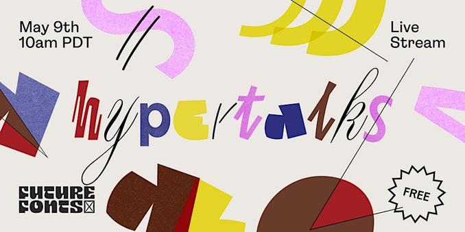 HyperTalks promo graphic:
May 9th / 10am PDT
Live Stream
Free
Future Fonts
