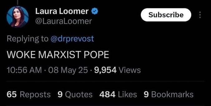 Tweet reply to '@drprevost' from user '@LauraLoomer', reads "WOKE MARXIST POPE."