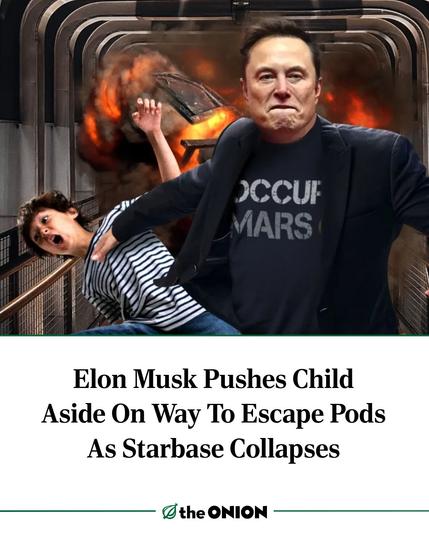 Photo by The Onion on May 09, 2025. May be an image of 2 people, poster, magazine and text that says 'CCUF MARS Elon Musk Pushes Child Child Elon Aside On Way To Escape Pods As Starbase Collapses the ONION'.
