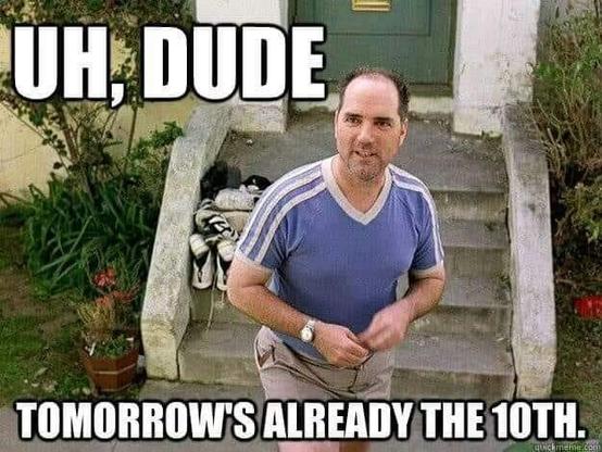 Meme from the Big Lebowski, showing Marty, The Dude's landlord, reminding The Dude that his rent is overdue. "Uh, Dude, tomorrow's already the 10th "