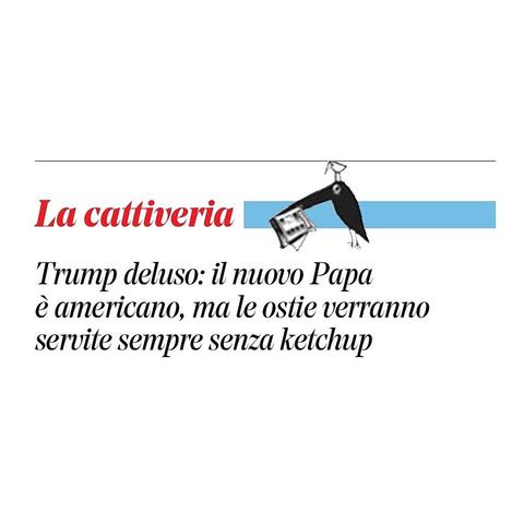Trump deluso: il nuovo Papa è americano, ma le ostie verranno servite sempre senza ketchup.
