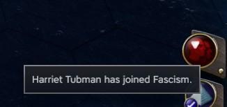 Civ7 in game notification “Harriet Tubman has joined Fascism.”