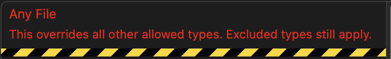 Any File
This overrides all other allowed types. Excluded types still apply.