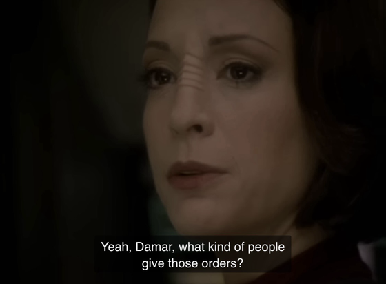 Kira: “Yeah, Damar, what kind of people give those orders?”