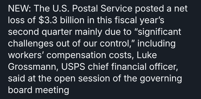 NEW: The U.S. Postal Service posted a net loss of $3.3 billion in this fiscal year’s second quarter mainly due to “significant challenges out of our control,” including workers’ compensation costs, Luke Grossmann, USPS chief financial officer, said at the open session of the governing board meeting