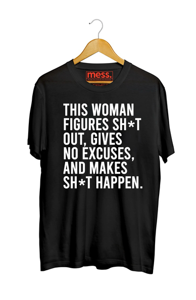 Black t-shirt which says: This woman figures sh*t out, gives no excuses and makes sh*t happen