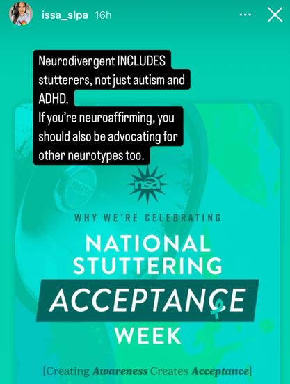 issa_sipa
16h
.••
Neurodivergent INCLUDES stutterers, not just autism and ADHD.
If you're neuroaffirming, you should also be advocating for other neurotypes too.
WHY WE'RE CELEBRATING
NATIONAL STUTTERING
ACCEPTANÇE
WEEK
[Creating Awareness Creates Acceptance]
