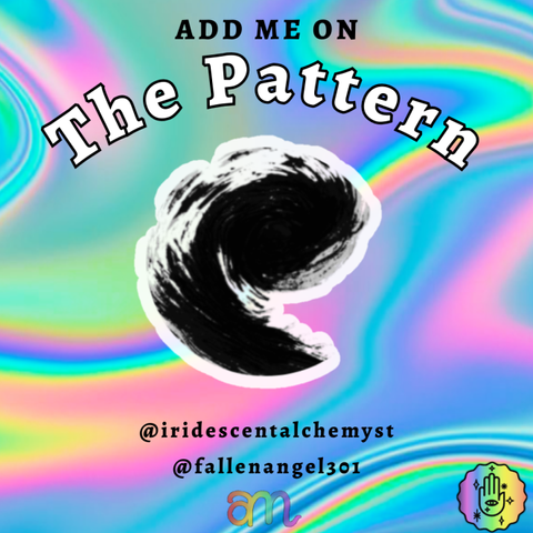 Add me on The Pattern @iridescentalchemyst @fallenangel301