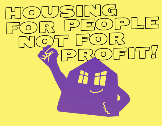 Text auf gelbem Grund: Housing for people not for profit! Darunter ein lila Haus, das aussieht wie ein kämpferischer Mensch mit erhobener geballter Faust