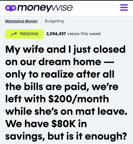 Screenshot: headline that says My wife and I just closed on our dream home — only to realize after all the bills are paid, we’re left with $200/month while she’s on mat leave. We have $80K in savings, but is it enough?