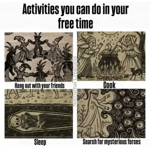 imagem é um meme com o título "Atividades que você pode fazer no seu tempo livre" em letras grandes no topo. A imagem é dividida em quatro quadrantes, cada um com uma ilustração antiga e uma atividade associada.

No quadrante superior esquerdo, há uma ilustração de um grupo de pessoas dançando em círculo, com criaturas com chifres e chifres de cabra ao redor. A atividade associada é "Ficar com seus amigos".

No quadrante superior direito, há uma ilustração de duas pessoas em um ambiente medieval, uma delas cozinhando em uma panela grande sobre uma fogueira. A atividade associada é "Cozinhar".

No quadrante inferior esquerdo, há uma ilustração de um esqueleto dentro de uma caixa funerária, com a atividade associada "Dormir".

No quadrante inferior direito, há uma ilustração de uma pessoa vestida com uma capa, apontando para um fundo cheio de olhos e formas estranhas, com a atividade associada "Pesquisar forças misteriosas".

A imagem usa ilustrações antigas para criar um humor sobre atividades que podem ser consideradas incomuns ou estranhas no tempo livre.