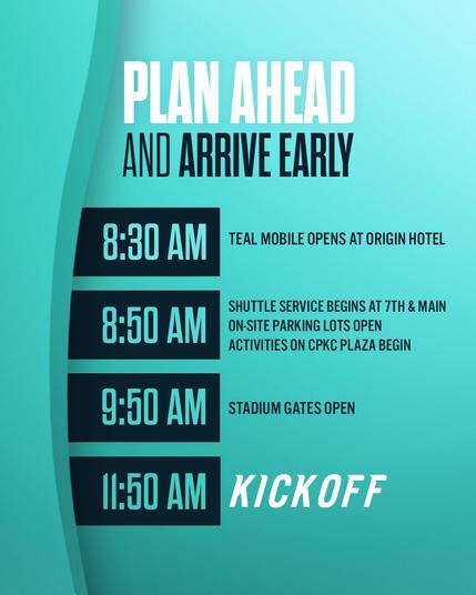 "Plan Ahead & Arrive Early"
8:30AM - Teal mobile opens at Origin Hotel
8:50AM - Shuttle service begins at 7th & Main; On-site parking lots open; activities on CPKC Plaza begin
9:50AM - Stadium gates open
11:50AM - Kickoff