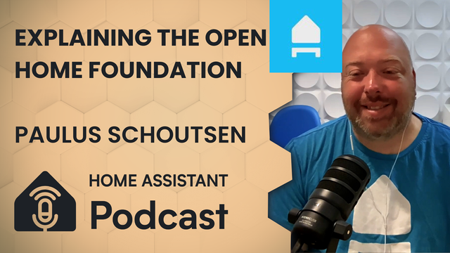 A YouTube thumbnail with the text Explaining the Open Home Foundation with Paulus Schoutsen on the Home Assistant Podcast