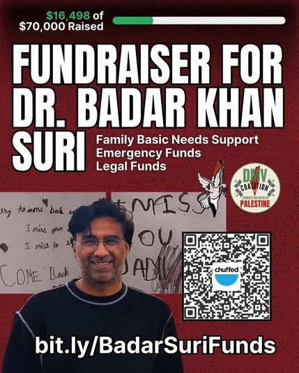 This image promotes a fundraiser for Dr. Badar Khan Suri, aiming to raise $70,000 to support his family's basic needs, emergency funds, and legal expenses. As of now, $16,498 has been raised. For contributions, visit bit.ly/BadarSuriFunds.