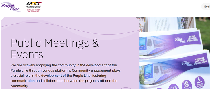 Public Meetings & Events
We are actively engaging the community in the development of the Purple Line through various platforms. Community engagement plays a crucial role in the development of the Purple Line, fostering communication and collaboration between the project staff and the community.