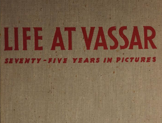 Cover text of "Life at Vassar: Seventy-Five Years in Pictures", edited by Marion Bacon (1940)