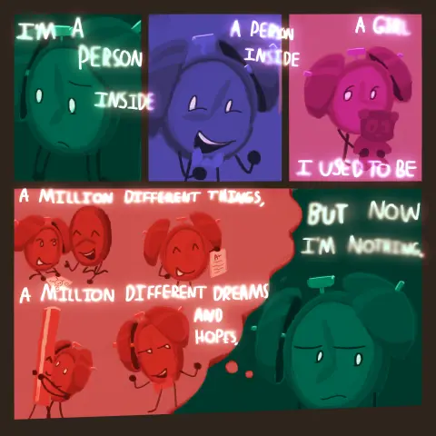 An art with four separate frames, three on top, one on bottom. First on the top has green, and show an alarm clock character staring off, a sad expression. glowing words in top of them read “I’m a person inside”
The next frame shows the same character in dark blue colors, smiling and wearing a bowtie. Glowing words on top of them read “a person inside”
The last frame on the top shows the same character in pink colors, holding a stuffed bear, staring away blankly. Words on top of the frame read “a girl” and on the bottom “I used to be”

The bottom frame is split by a large thought bubble. The thought bubble uses reddish colors, while the other part uses green.
In the thought bubble the character is shown in four scenarios. Them showing a drawn picture to another clock, who gives them a thumbs up, them proudly presenting a good grade, them happily holding another object, a metal straw, and them smiling while wearing a bowtie. Inside the thought bubble are also more flowing words, reading “a million different things, a million different dreams and hopes,”
The green section to the right of the thought bubble shows the clock sad again, staring off. Glowing words on the top read, “but now I’m nothing.”

All the words together read: “I’m a person inside a person inside a girl, I used to be a million different things, a million different dreams and hopes, but now I’m nothing.” 

Lyrics from the song “(Can’t) Keep it Together” by Black Dresses
