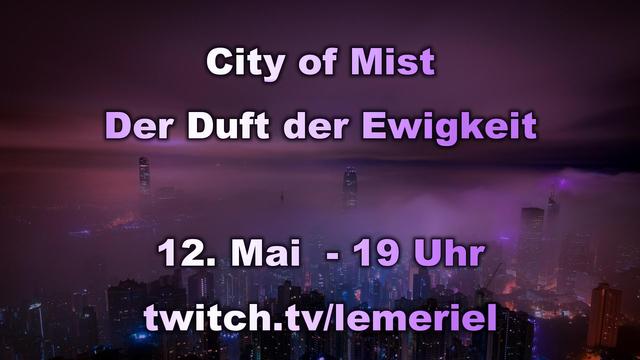Im Hintergrund ist die neblige Skyline von Hong Kong zu sehen. Im Vordergrund steht als Schriftzug "City of Mist - Der Duft der Ewigkeit" und "12. Mai - 19 Uhr - Twitch.tv/lemeriel". Das gesamte Bild ist in einem Indigoton gehalten.