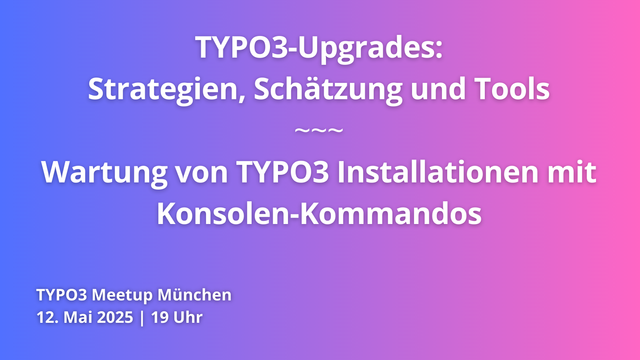 Das Bild ist eine Ankündigung für das TYPO3 Meetup München am 12. Mai 2025 um 19 Uhr mit den Themen “TYPO3-Upgrades: Strategien, Schätzung und Tools” sowie “Wartung von TYPO3 Installationen mit Konsolen-Kommandos”