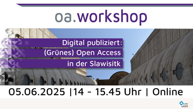 oa.workshop | Digital publiziert: (Grünes) Open Access in der Slawistik | 05.06.2025 | 14 - 15.45 Uhr | Online