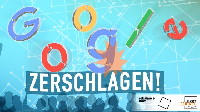 Aktionsgrafik Google Zerschlagen mit Logos von Rebalance Now und LobbyControl