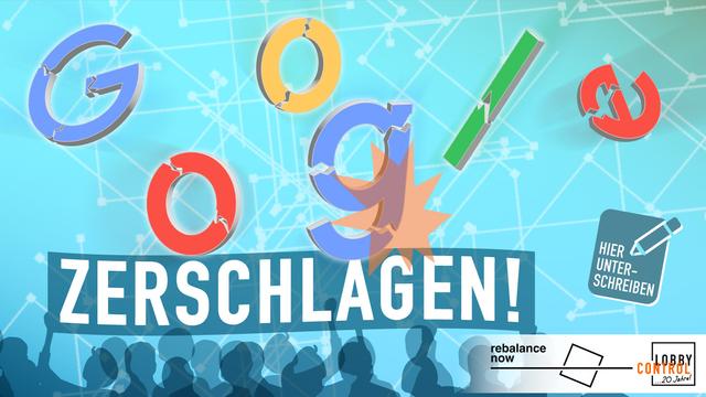 Grafk: Google-Buchstaben die umherfliegen, Menschen mit einem Transparent mit der Aufschrift "ZERSCHLAGEN!", Text: "Hier unterschreiben"