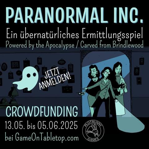 Paranormal Inc. von Alicia Furness. Ein übernatürliches Ermittlungsspiel (Powered by the Apocalypse / Carved from Brindlewood). Jetzt anmelden! Crowdfunding 13.05. bis 05.06.2025 bei GameOnTabletop.com. Comic-artiges Bild in Tönen von Dunkelblau bis Helltürkisgrün. Drei feminine Ermittler*innen kommen durch einen Türrahmen in einen dunklen Raum mit vielen Bildern an der Wand, die alle leuchtende Augen haben. Sie tragen alltägliche Kleidung und sind mit Taschenlampe, Fotoapparat und Geistersensor ausgestattet. Neben "Jetzt anmelden!" ist ein kleiner Geist. Unten ist das Logo von Plotbunny Games.