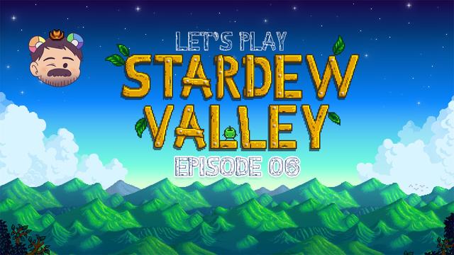 YouTube video thumbnail with game cover art of STARDEW VALLEY Episode #6 of my Let's Play series.