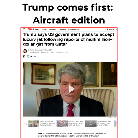Black text against white background the reads "Trump comes first: aircraft edition" and below it is a screen capture image of a CNN article with the headline "Trump says US Government plans to accept luxury jet following reports of multimillion-dollar gift from Qatar"