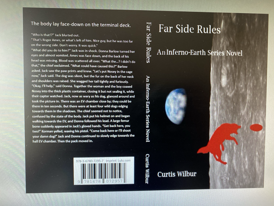 A book, opened to reveal front and back covers. The book is entitled “Far Side Rules - An Inferno Earth Series Novel” and pictures a scene of a portion of the lunar surface with the earth in the background. Superimposed on that is a red silhouette of a dog leaping to snag a frisbee