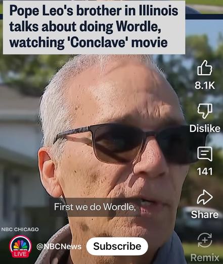 Screen grab from NBC News with a tight close up of a senior citizen. Caption reads, “Pope Leo's brother in Illinois talks about doing Wordle, watching 'Conclave'“