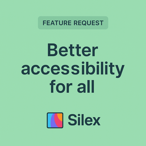 poster with the text "feature request - better accessibility for all" and a silex logo