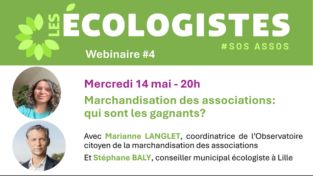 Les Écologistes
SOS Assos Webinaire 4
Mercredi 14 mai, 20h
Marchandisation des associations, qui sont les gagnants?
Photo des 2 intervenants