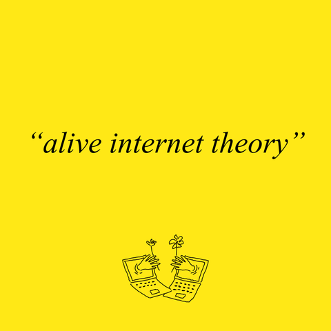Text says "Alive internet theory"
With a pictogram of two laptops, where hands are coming out of the screen handing flowers to each other.