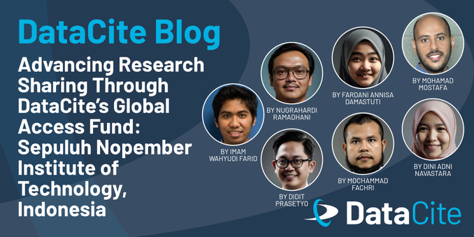 Image displays a blog post titled "DataCite Blog: Advancing Research Sharing Through DataCite’s Global Access Fund" featuring contributors from Sepuluh Nopember Institute of Technology, Indonesia. It includes portraits of multiple individuals with their names listed.