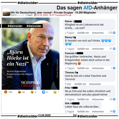 Geteilt wird in der Gruppe "Wir für Deutschland, aber normal" ein Sharepic des Tagesspiegel mit Berlins Regierendem Bürgermeister Kai Wegner (CDU) und "Björn Höcke ist ein Nazi." 

Wir zeigen auf Slide 2 u.a. die Kommentare 
"Klingbeil ist ein Linksterrorist der Antifa...na und?", "Er bezieht von sich auf Höcke.", "Die größten Verbrecher, Nazis und Kriegstreiber sitzen doch schon in der Regierung.", "Und du bist ein Linker Faschist und Terrorist.", "Na ja CDU,und die sollen christlich und demokratisch sein,das glaubt keiner." und "Lieber Nazi als volksverräter.."
