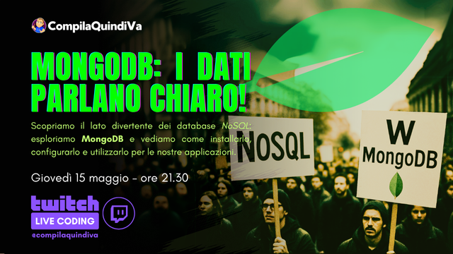 Copertina della live di coding su Twitch con titolo *MongoDB: i dati parlano chiaro*, con sottotitolo "Scopriamo il lato divertente dei database NoSQL: esploriamo MongoDB e vediamo come installarlo, configurarlo e utilizzarlo per le nostre applicazioni", programmata per giovedì 15 maggio 2025 alle ore 21.30 sul canale Twitch "CompilaQuindiVa" di Marco Breveglieri (https://twitch.tv/compilaquindiva).