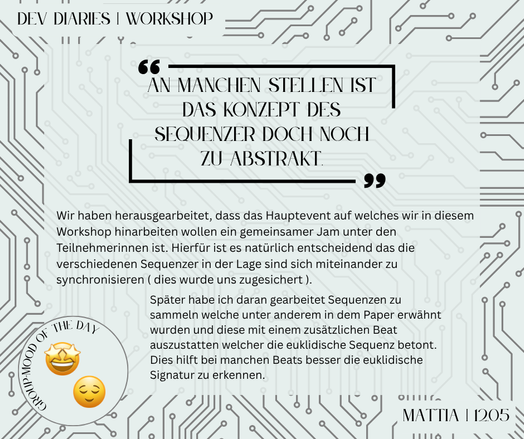 "An manchen Stellen ist das Konzept des Sequenzer doch noch zu abstrakt."
Wir haben herausgearbeitet, dass das Hauptevent auf welches wir in diesem Workshop hinarbeiten wollen ein gemeinsamer Jam unter den Teilnehmerinnen ist. Hierfür ist es natürlich entscheidend das die verschiedenen Sequenzer in der Lage sind sich miteinander zu synchronisieren ( dies wurde uns zugesichert ).
Später habe ich daran gearbeitet Sequenzen zu sammeln welche unter anderem in dem Paper erwähnt wurden und diese mit einem zusätzlichen Beat auszustatten welcher die euklidische Sequenz betont. Dies hilft bei manchen Beats besser die euklidische Signatur zu erkennen.