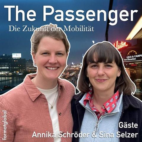 Im Vordergrund die Portraitfotos von Annika Schröder und Sina Selzer. Im Hintergrund eine urbane Landschaft bei Dämmerung. dazu die Überschrift: The Passenger, Die Zukunft der Mobilität