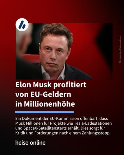Porträt von Elon Musk in ernster Miene auf dunklem Hintergrund. Darüber die Schlagzeile: „Elon Musk profitiert von EU-Geldern in Millionenhöhe“. Unten steht: Ein Dokument der EU-Kommission belegt Zahlungen für Projekte wie Tesla-Ladestationen und SpaceX-Starts. Kritik an dieser Mittelvergabe wird laut. Quelle: heise online.🖖