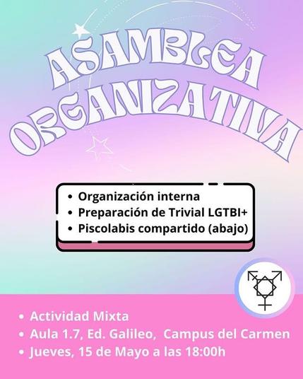 Asamblea organizativa. Organización interna, preparación de Trivial LGBTI+, Piscolabis compartido abajo. Actividad mixta. Aula 1.7, edificio Galileo, Campus del Carme, universidad de Huelva. Jueves 15 de Mayo a las 18:00.