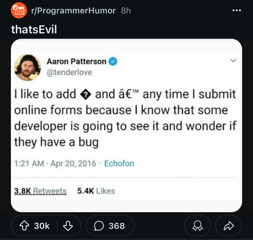 I like to add @ and €™ any time I submit online forms because I know that some developer is going to see it and wonder if they have a bug