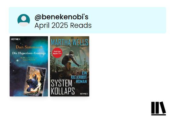 Liste von gelesenen Büchern im April von StoryGraph. Martha Wells - Systemkollaps (Killerbot) und Dan Simmons - Die Hyperion Gesänge