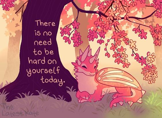 A drawing of a smiling dragon resting under a blossoming tree. The caption reads, "There is no need to be hard on yourself today."
