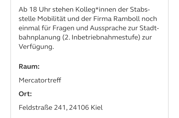 Ab 18 Uhr stehen Kolleg*innen der Stabsstelle Mobilität und der Firma Ramboll noch einmal für Fragen und Aussprache zur Stadtbahnplanung (2. Inbetriebnahmestufe) zur Verfügung.

Raum:Mercatortreff

Ort:Feldstraße 241, 24106 Kiel