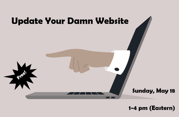 An accusingly pointing finger that says "Update Your Damn Website"
Sunday, May 18, 1-4 pm Eastern Time
