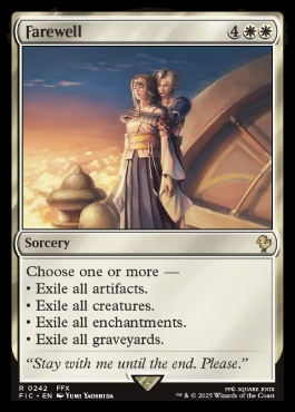 Farewell {4}{W}{W}
Sorcery

Chose one or more —
• Exile all artifacts.
• Exile all creatures.
• Exile all enchantments.
• Exile all graveyards.

R 0242 FIC, from FFX. Art by Yumi Yaoshida depicts the final embrace between Tidus and Yuna before Tidus' fades away, his fayth released as the Zanarkand summoning ends.
